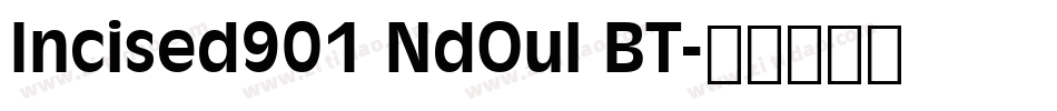 Incised901 NdOul BT字体转换